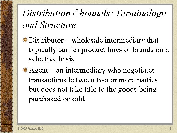 Distribution Channels: Terminology and Structure Distributor – wholesale intermediary that typically carries product lines