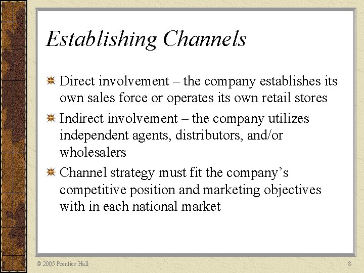 Establishing Channels Direct involvement – the company establishes its own sales force or operates