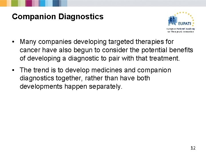 Companion Diagnostics European Patients’ Academy on Therapeutic Innovation • Many companies developing targeted therapies