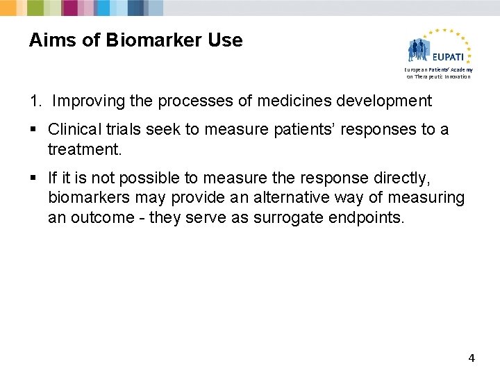 Aims of Biomarker Use European Patients’ Academy on Therapeutic Innovation 1. Improving the processes
