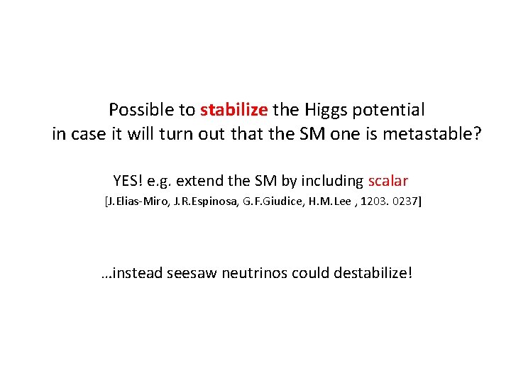 Possible to stabilize the Higgs potential in case it will turn out that the