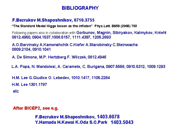 BIBLIOGRAPHY F. Bezrukov M. Shaposhnikov, 0710. 3755 “The Standard Model Higgs boson as the