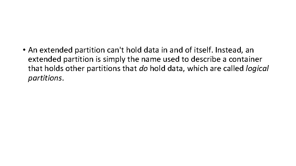 • An extended partition can't hold data in and of itself. Instead, an • An extended partition can't hold data in and of itself. Instead, an