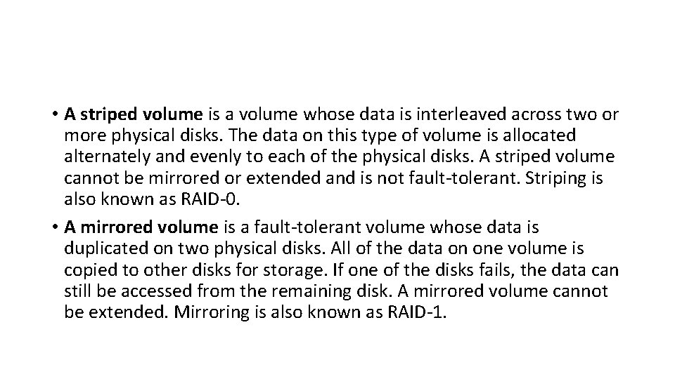• A striped volume is a volume whose data is interleaved across two • A striped volume is a volume whose data is interleaved across two