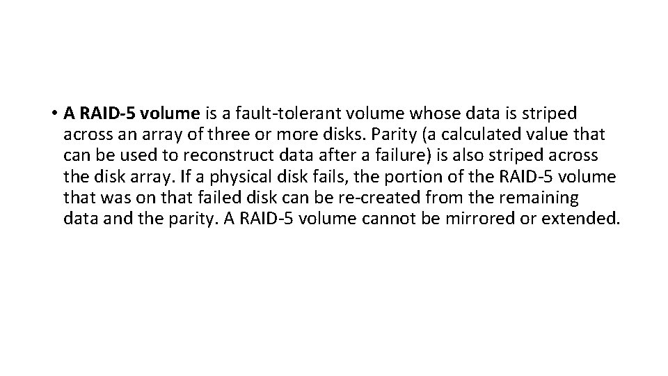 • A RAID-5 volume is a fault-tolerant volume whose data is striped across • A RAID-5 volume is a fault-tolerant volume whose data is striped across