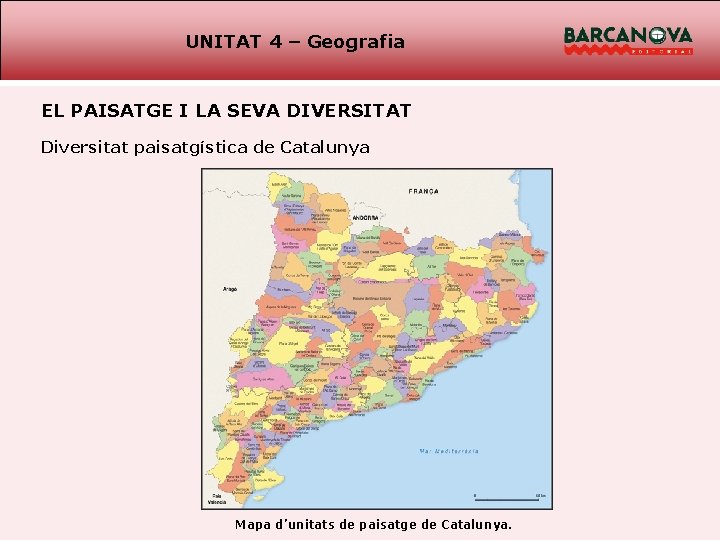 UNITAT 4 – Geografia EL PAISATGE I LA SEVA DIVERSITAT Diversitat paisatgística de Catalunya