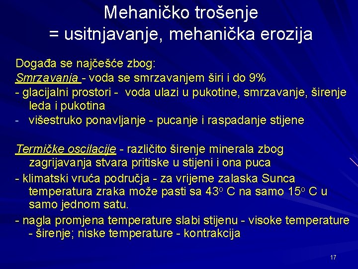 Mehaničko trošenje = usitnjavanje, mehanička erozija Događa se najčešće zbog: Smrzavanja - voda se