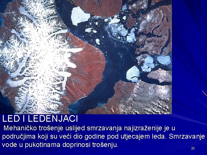 LED I LEDENJACI Mehaničko trošenje uslijed smrzavanja najizraženije je u područjima koji su veći