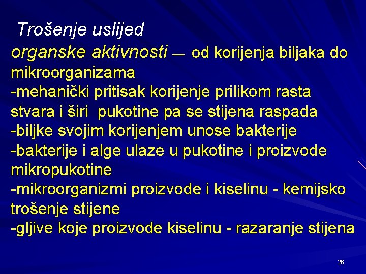 Trošenje uslijed organske aktivnosti — od korijenja biljaka do mikroorganizama -mehanički pritisak korijenje prilikom