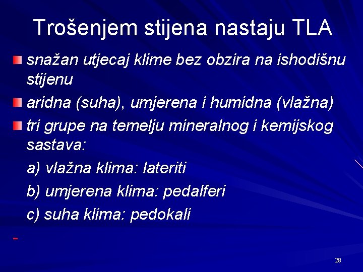 Trošenjem stijena nastaju TLA snažan utjecaj klime bez obzira na ishodišnu stijenu aridna (suha),