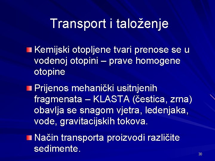 Transport i taloženje Kemijski otopljene tvari prenose se u vodenoj otopini – prave homogene