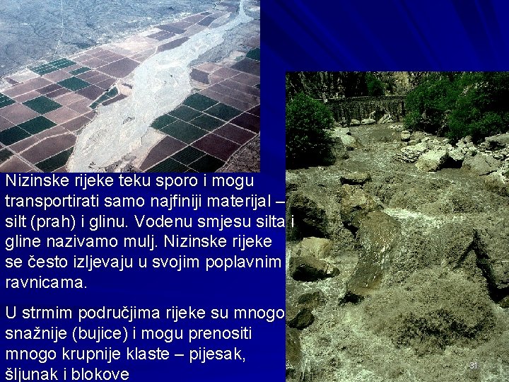 Nizinske rijeke teku sporo i mogu transportirati samo najfiniji materijal – silt (prah) i