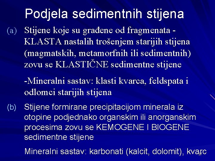 Podjela sedimentnih stijena (a) Stijene koje su građene od fragmenata - KLASTA nastalih trošenjem