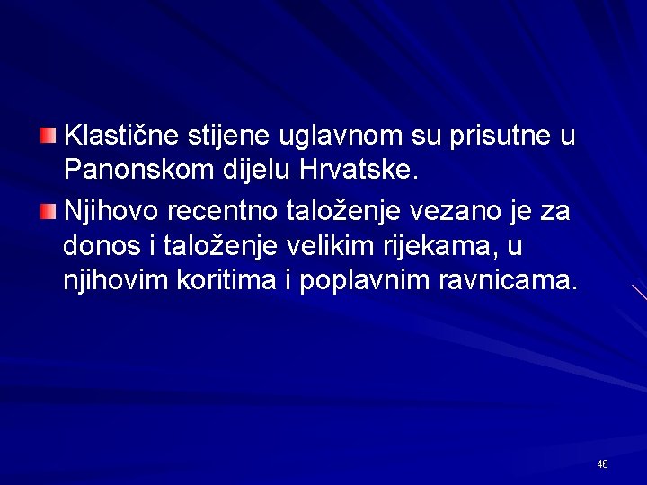 Klastične stijene uglavnom su prisutne u Panonskom dijelu Hrvatske. Njihovo recentno taloženje vezano je