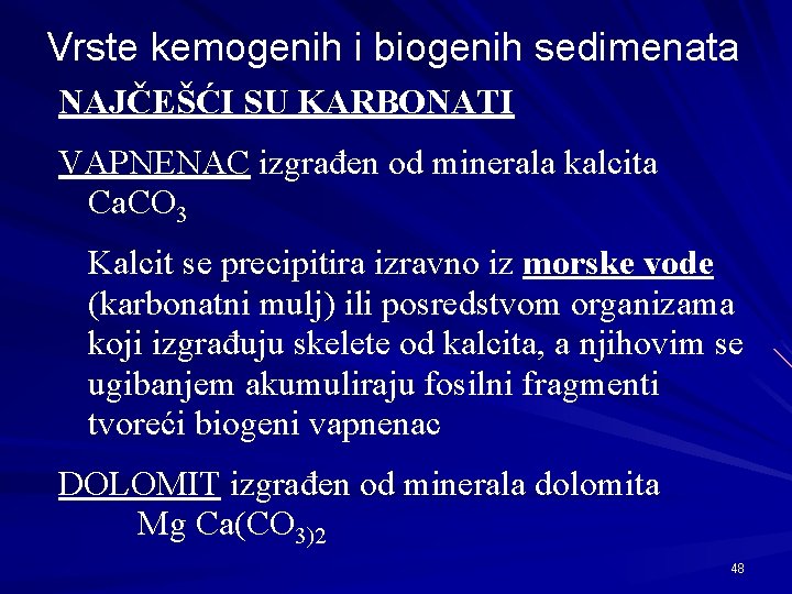 Vrste kemogenih i biogenih sedimenata NAJČEŠĆI SU KARBONATI VAPNENAC izgrađen od minerala kalcita Ca.