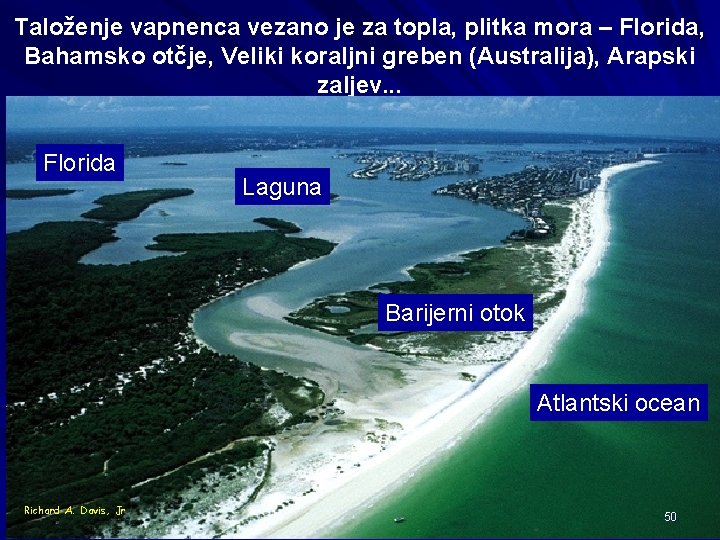 Taloženje vapnenca vezano je za topla, plitka mora – Florida, Bahamsko otčje, Veliki koraljni