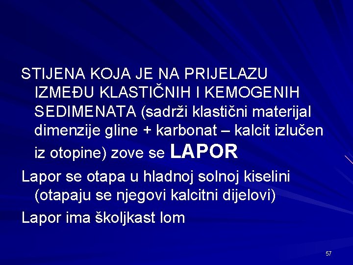 STIJENA KOJA JE NA PRIJELAZU IZMEĐU KLASTIČNIH I KEMOGENIH SEDIMENATA (sadrži klastični materijal dimenzije