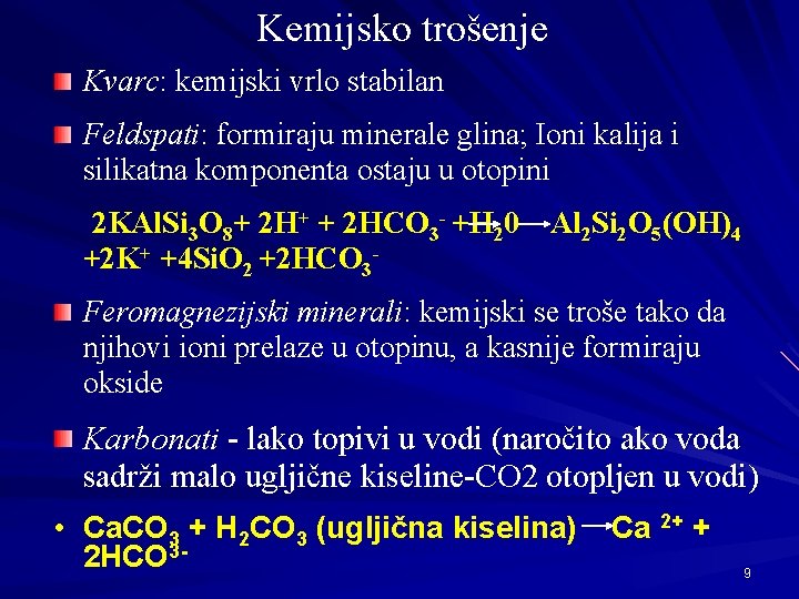 Kemijsko trošenje Kvarc: kemijski vrlo stabilan Feldspati: formiraju minerale glina; Ioni kalija i silikatna