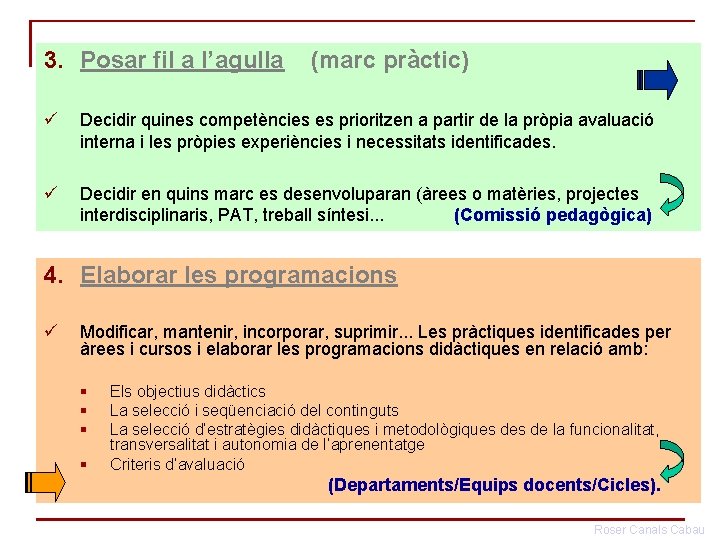 3. Posar fil a l’agulla (marc pràctic) ü Decidir quines competències es prioritzen a