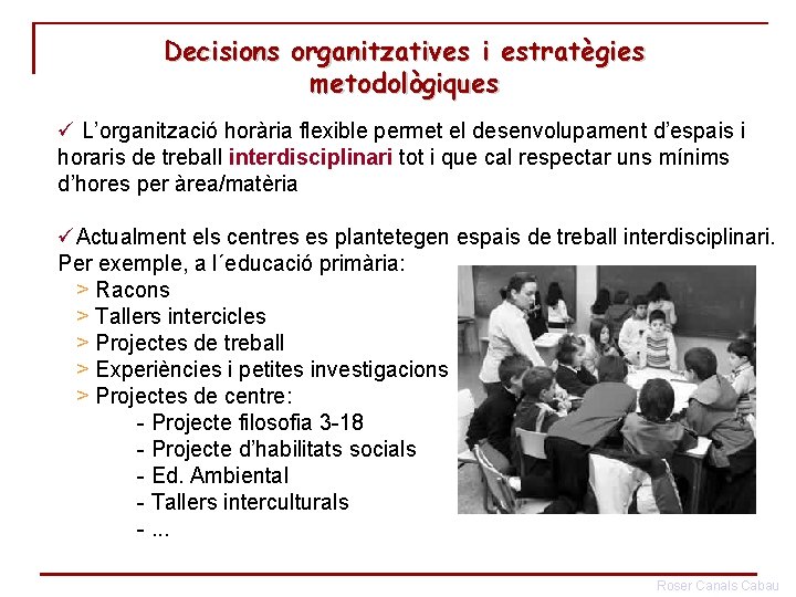 Decisions organitzatives i estratègies metodològiques ü L’organització horària flexible permet el desenvolupament d’espais i