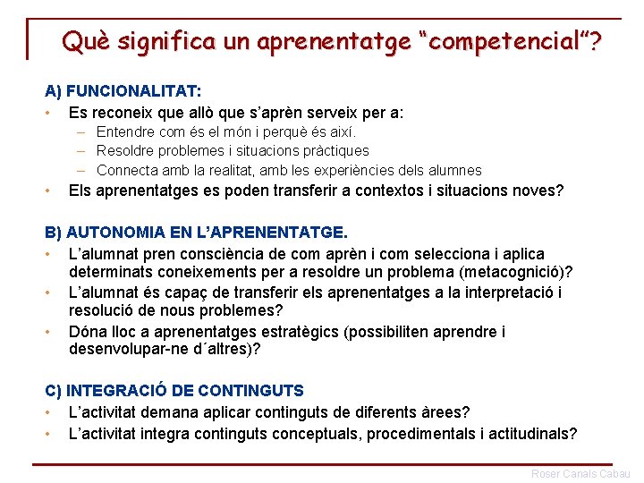 Què significa un aprenentatge “competencial”? A) FUNCIONALITAT: • Es reconeix que allò que s’aprèn