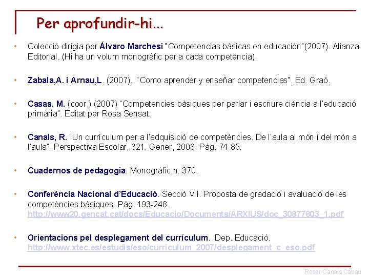 Per aprofundir-hi. . . • Colecció dirigia per Álvaro Marchesi “Competencias básicas en educación”(2007).