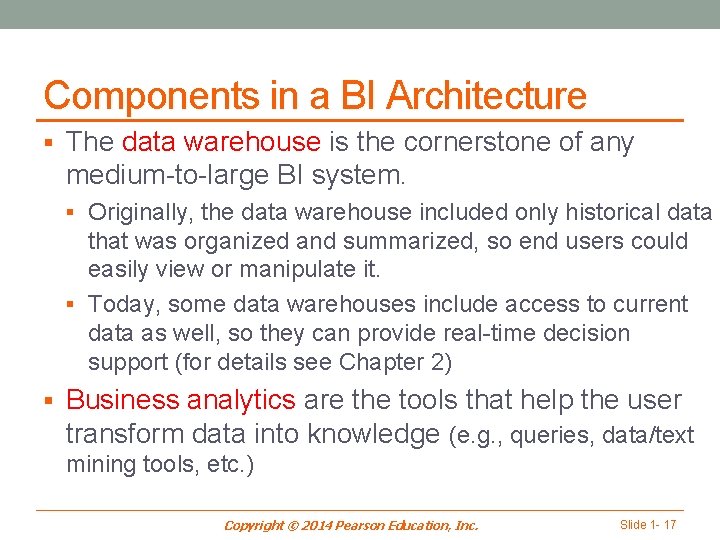 Components in a BI Architecture § The data warehouse is the cornerstone of any