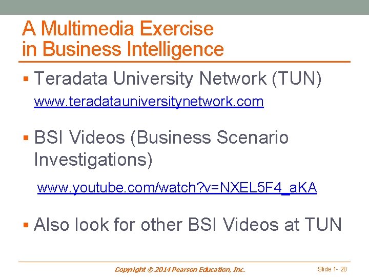 A Multimedia Exercise in Business Intelligence § Teradata University Network (TUN) www. teradatauniversitynetwork. com