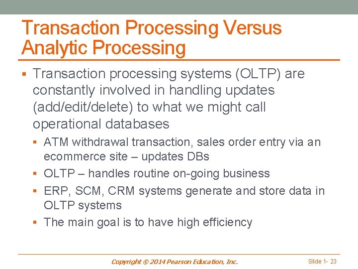 Transaction Processing Versus Analytic Processing § Transaction processing systems (OLTP) are constantly involved in