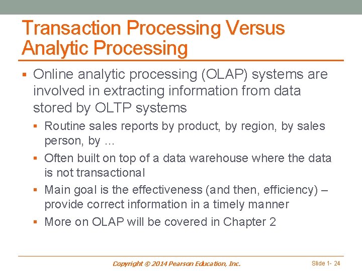 Transaction Processing Versus Analytic Processing § Online analytic processing (OLAP) systems are involved in