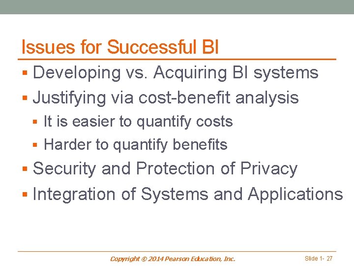 Issues for Successful BI § Developing vs. Acquiring BI systems § Justifying via cost-benefit