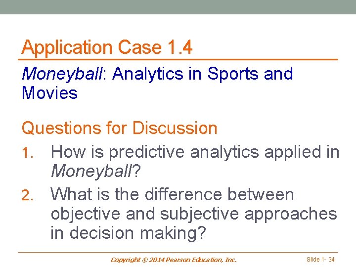 Application Case 1. 4 Moneyball: Analytics in Sports and Movies Questions for Discussion 1.