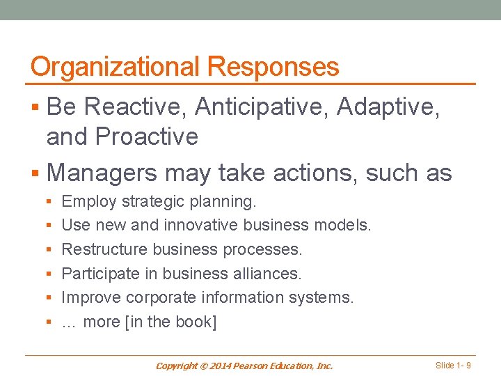 Organizational Responses § Be Reactive, Anticipative, Adaptive, and Proactive § Managers may take actions,