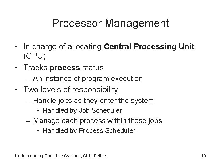 Processor Management • In charge of allocating Central Processing Unit (CPU) • Tracks process