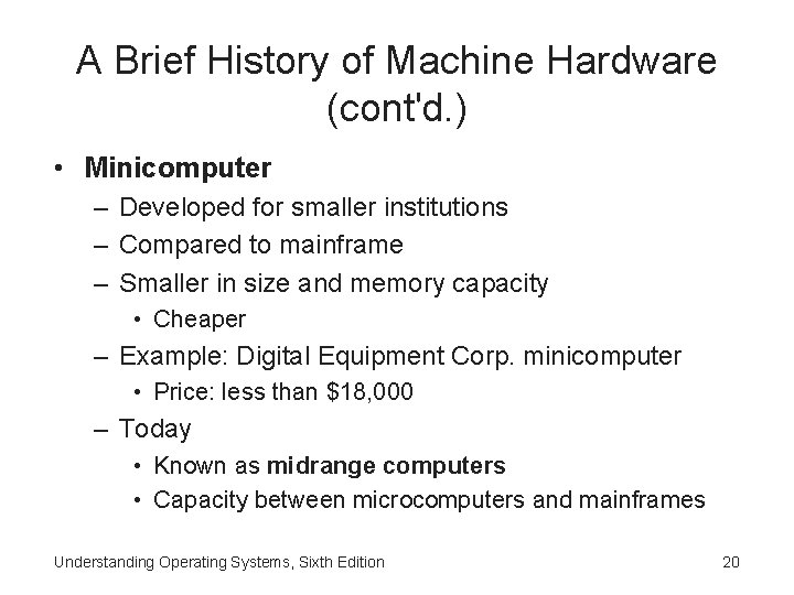 A Brief History of Machine Hardware (cont'd. ) • Minicomputer – Developed for smaller