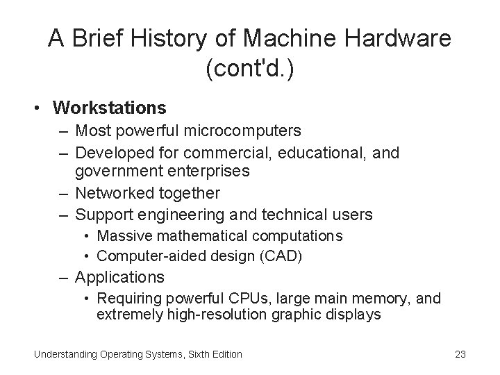 A Brief History of Machine Hardware (cont'd. ) • Workstations – Most powerful microcomputers