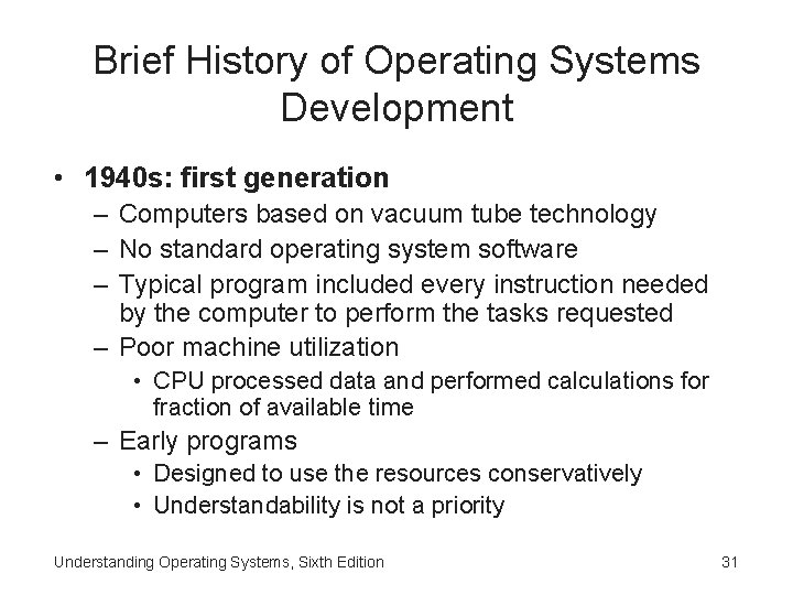 Brief History of Operating Systems Development • 1940 s: first generation – Computers based