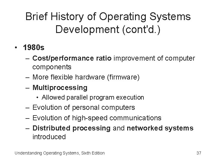 Brief History of Operating Systems Development (cont'd. ) • 1980 s – Cost/performance ratio