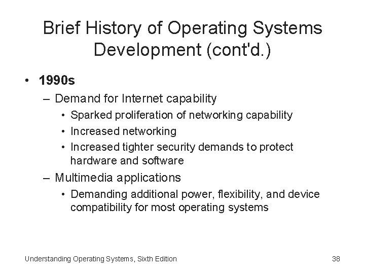 Brief History of Operating Systems Development (cont'd. ) • 1990 s – Demand for