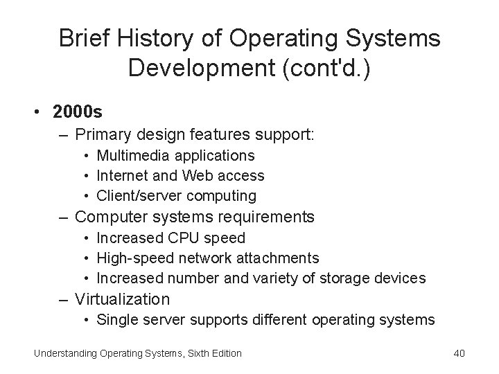 Brief History of Operating Systems Development (cont'd. ) • 2000 s – Primary design