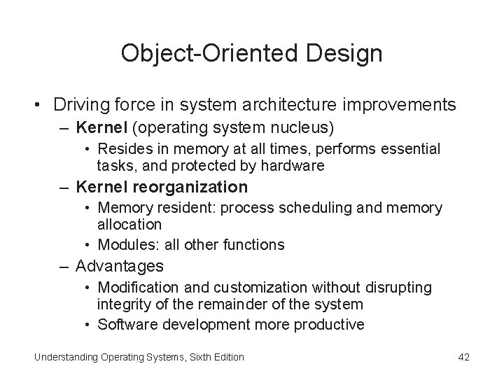 Object-Oriented Design • Driving force in system architecture improvements – Kernel (operating system nucleus)