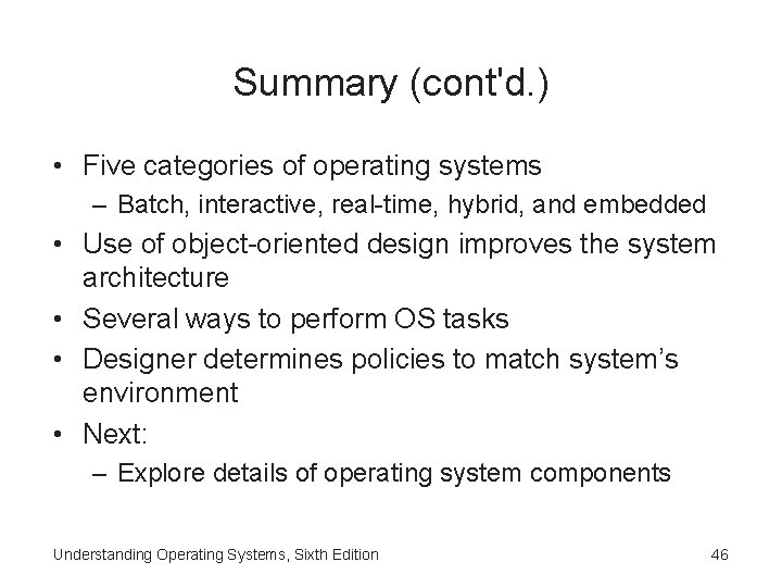 Summary (cont'd. ) • Five categories of operating systems – Batch, interactive, real-time, hybrid,