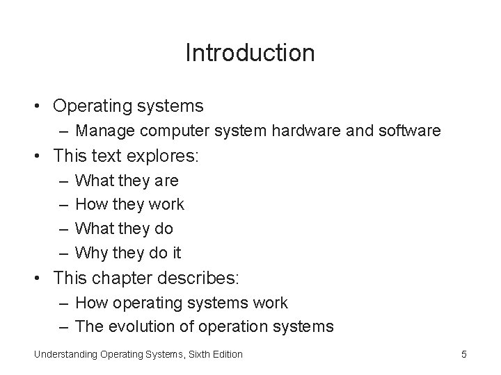 Introduction • Operating systems – Manage computer system hardware and software • This text