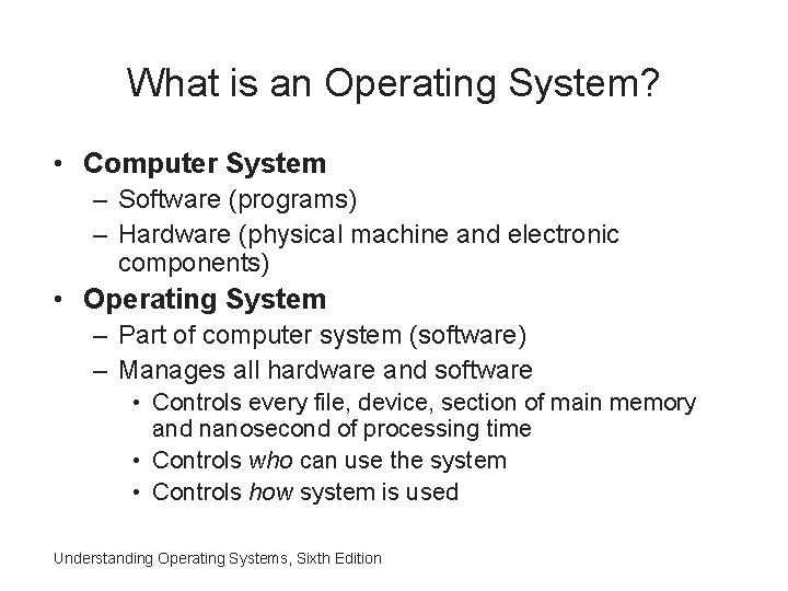 What is an Operating System? • Computer System – Software (programs) – Hardware (physical