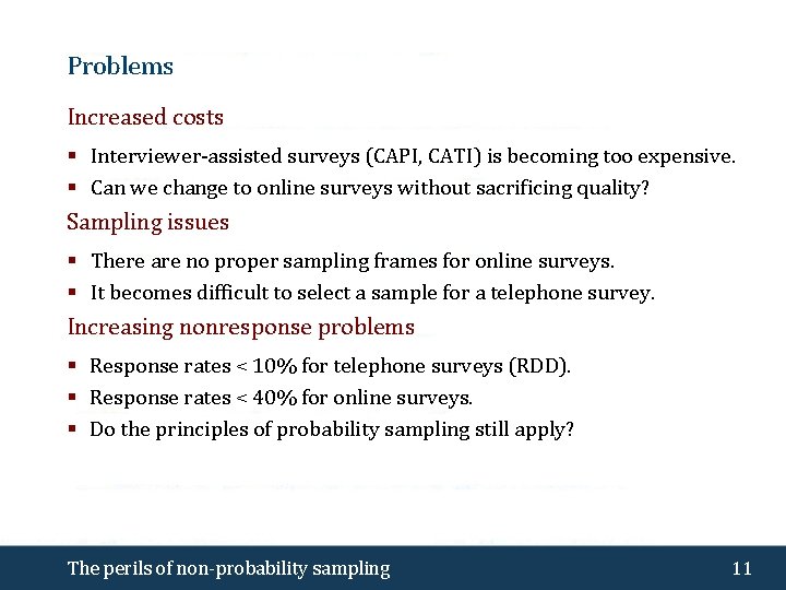 Problems Increased costs § Interviewer-assisted surveys (CAPI, CATI) is becoming too expensive. § Can