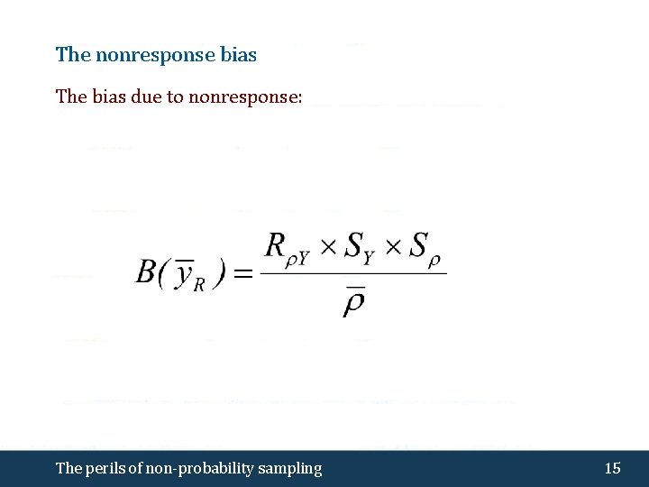 The nonresponse bias The bias due to nonresponse: The perils of non-probability sampling 15