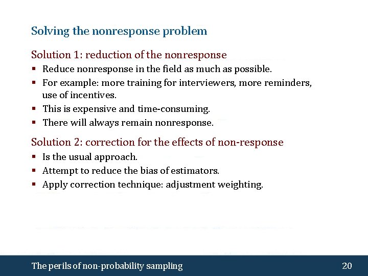 Solving the nonresponse problem Solution 1: reduction of the nonresponse § Reduce nonresponse in