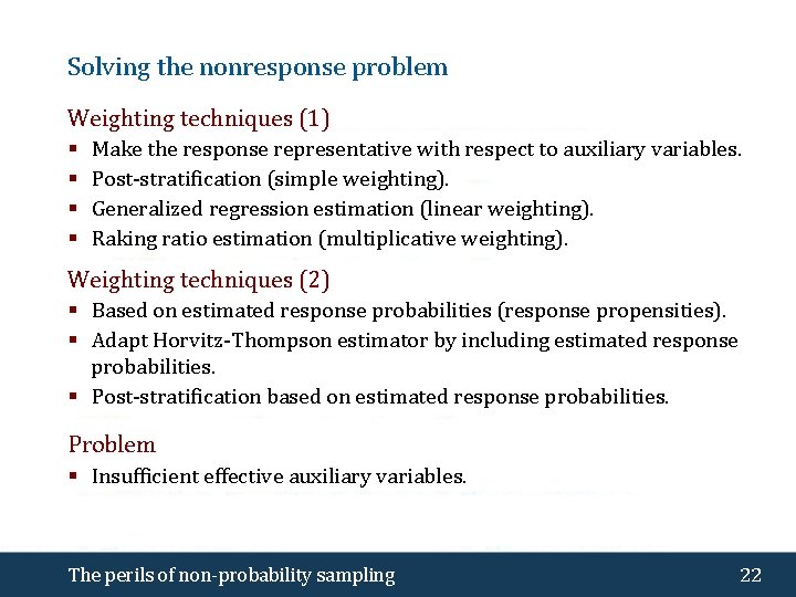 Solving the nonresponse problem Weighting techniques (1) § § Make the response representative with