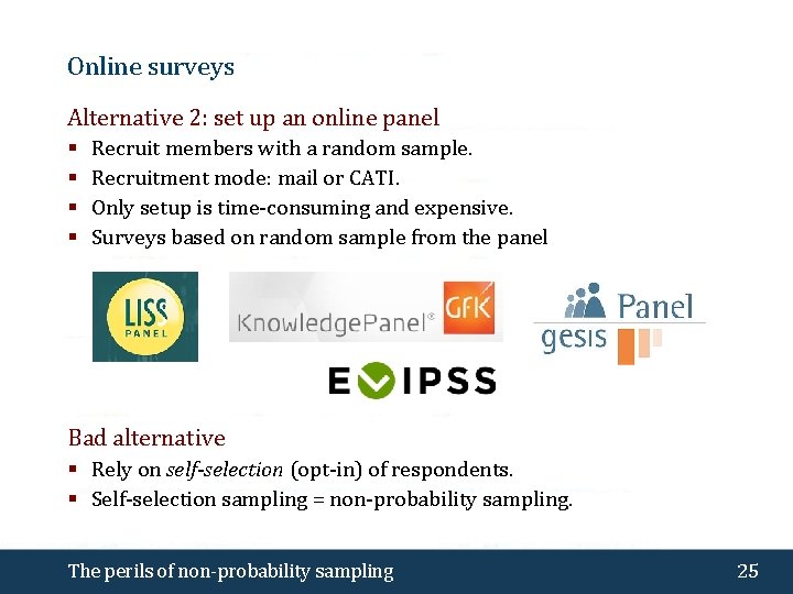 Online surveys Alternative 2: set up an online panel § § Recruit members with