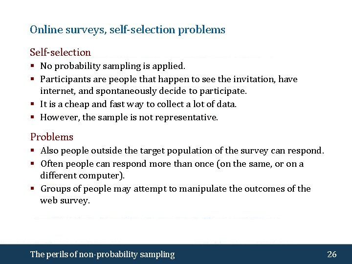 Online surveys, self-selection problems Self-selection § No probability sampling is applied. § Participants are